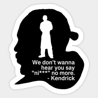 We don’t hear you say - Kendrick Sticker